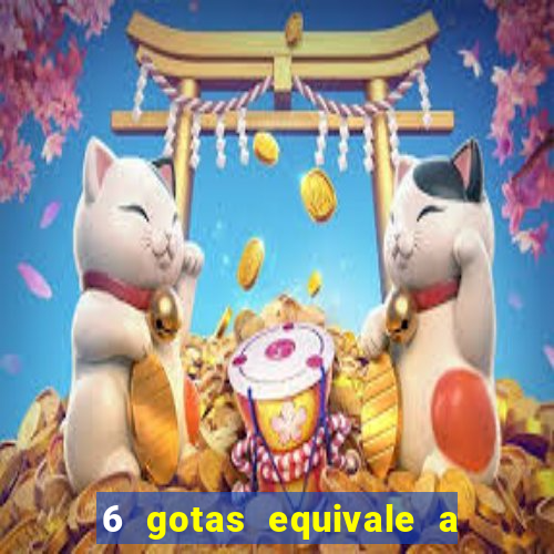 6 gotas equivale a quantos ml